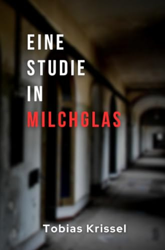 Eine Studie in Milchglas: DE (Freising-Krimi)