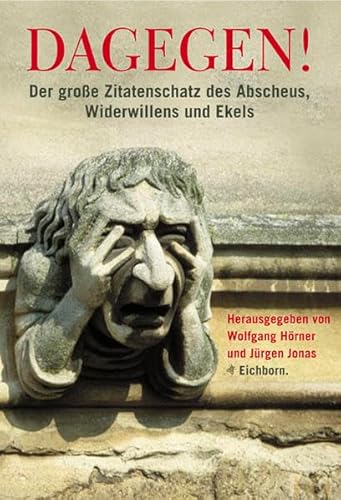 Dagegen!: Der große Zitatenschatz des Abscheus, Widerwillens und Ekels