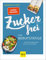 Zuckerfrei für Berufstätige: Schnelle Feierabendküche und easy To-go-Rezepte (GU Zuckerfrei)