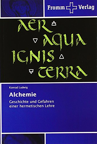 Alchemie: Geschichte und Gefahren einer hermetischen Lehre