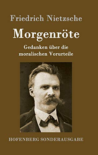 Morgenröte: Gedanken über die moralischen Vorurteile