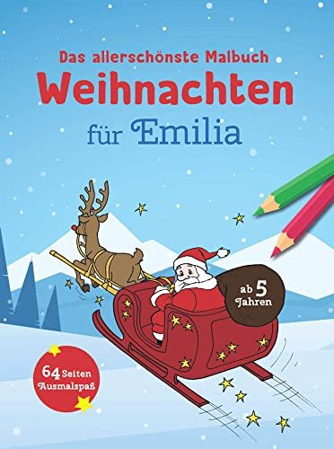 Das allerschönste Malbuch Weihnachten für Emilia: 64 Seiten Ausmalspaß ab 5 Jahren: Weihnachtlicher Ausmalspaß ab 5 Jahren (Weihnachtsmalbuch mit deinem Vornamen) (Personlasiisertes Malbuch)