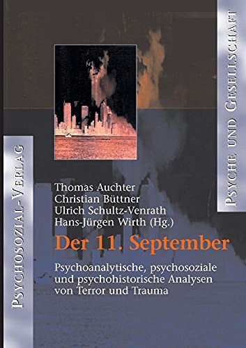 Der 11. September. Psychoanalytische, psychosoziale und psychohistorische Analysen von Terror und Trauma