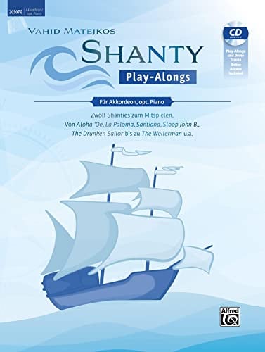 Vahid Matejkos Shanty Play-Alongs für Akkordeon, opt. Piano: Zwölf Shanties Zum Mitspielen: Von Aloha 'oe, La Paloma, Santiana, Sloop John B.,the ... the Wellerman U.a., Book, Cd & Online Audio