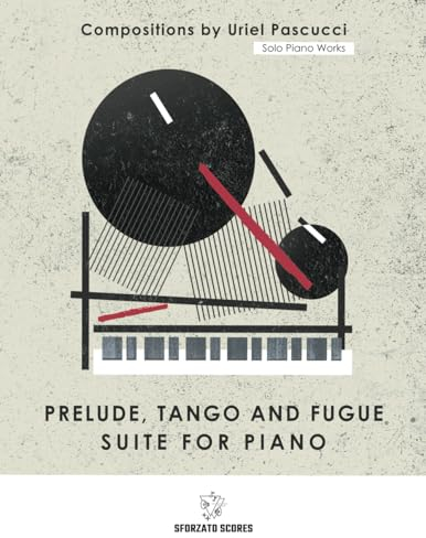 Solo Piano Works: Prelude Tango and Fugue – Suite for Piano: Compositions by Uriel Pascucci