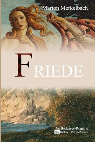 Friede (Die Bodensee-Romane, Historische Reihe): Die Bodensee Romane - HiStory - Welt und Mensch