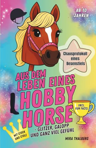 Aus dem Leben eines Hobby Horse: interaktives Steckenpferd Buch mit lustigen Stories, Tipps & Fun Facts rund ums Hobby Horsing, ab 10 Jahren, vereint Humor & Wissen