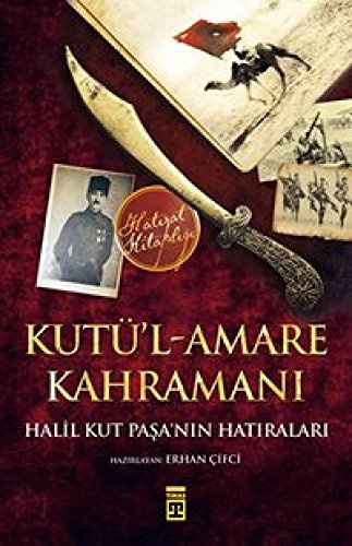 Kutül-Amare Kahramani: Halil Kut Pasanin Hatiralari