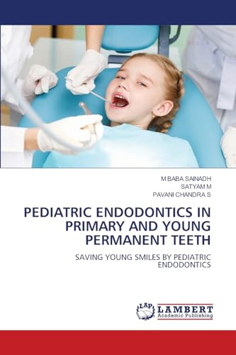 PEDIATRIC ENDODONTICS IN PRIMARY AND YOUNG PERMANENT TEETH: SAVING YOUNG SMILES BY PEDIATRIC ENDODONTICS