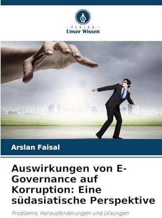 Auswirkungen von E-Governance auf Korruption: Eine südasiatische Perspektive: Probleme, Herausforderungen und Lösungen