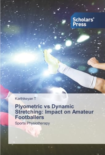 Plyometric vs Dynamic Stretching: Impact on Amateur Footballers: Sports Physiotherapy