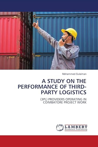 A STUDY ON THE PERFORMANCE OF THIRD-PARTY LOGISTICS: (3PL) PROVIDERS OPERATING IN COIMBATORE PROJECT WORK
