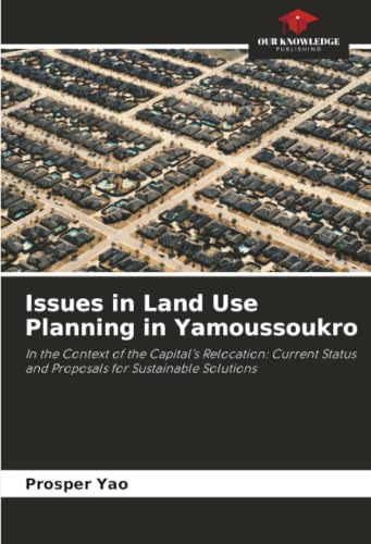 Issues in Land Use Planning in Yamoussoukro: In the Context of the Capital's Relocation: Current Status and Proposals for Sustainable Solutions