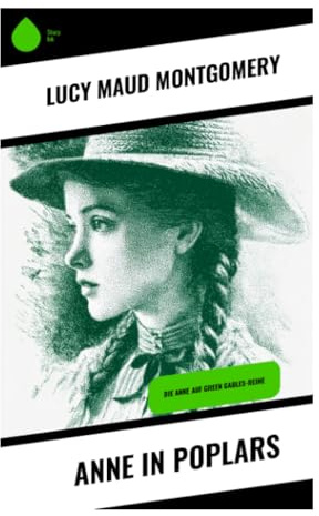 Anne in Poplars: Eine Schulleiterin in Summerside zwischen Briefen, Kleinstadtintrigen und weiblicher Selbstbehauptung