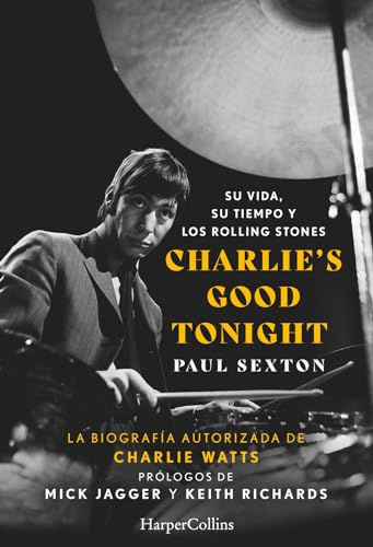 Charlie's Good Tonight (Charlie's Good Tonight): Su vida, su tiempo y los Rolling Stones (The Life, the Times, and the Rolling Stones) (HARPERCOLLINS NF)