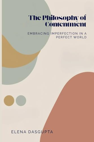 The Philosophy of Contentment Embracing Imperfection in a Perfect World