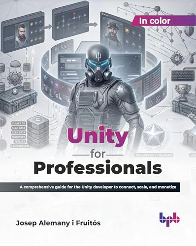 Unity for Professionals: A comprehensive guide for the Unity developer to connect, scale, and monetize (English Edition)
