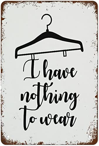 Funny Vintage Metal Signs I Have Nothing to Wear Sign Fitting Room Sign Dressing Room Sign Retro Poster Wall Art Tin Sign for Deressing Room Home Kitchen Bar Coffee Shop Wall Decor Plaque 12x16 Inches