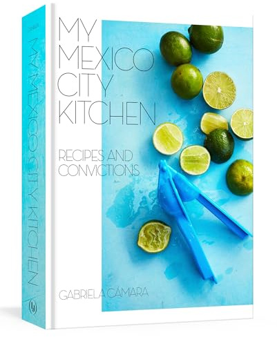 My Mexico City Kitchen: Recipes and Convictions [A Cookbook]