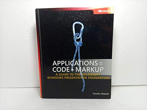 Applications = Code + Markup: A Guide to the Microsoft Windows Presentation Foundation