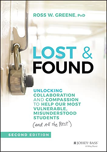 Lost & Found: Unlocking Collaboration and Compassion to Help Our Most Vulnerable, Misunderstood Students (and All the Rest) (J-B Ed: Reach and Teach)