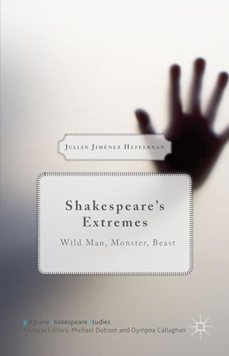 Shakespeare’s Extremes: Wild Man, Monster, Beast (Palgrave Shakespeare Studies)