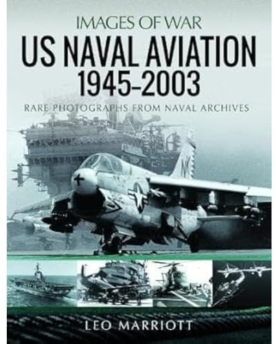 US Naval Aviation, 1945 2003: Rare Photographs from Naval Archives (Images of War)