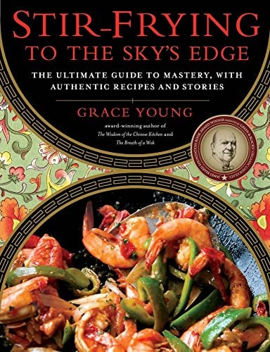 Stir-Frying to the Sky's Edge: The Ultimate Guide to Mastery, with Authentic Recipes and Stories (An Award-Winning Cookbook)