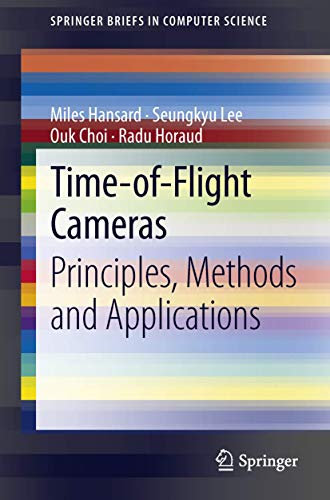 Time-of-Flight Cameras: Principles, Methods and Applications (SpringerBriefs in Computer Science)