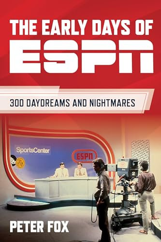 The Early Days of ESPN: 300 Daydreams and Nightmares