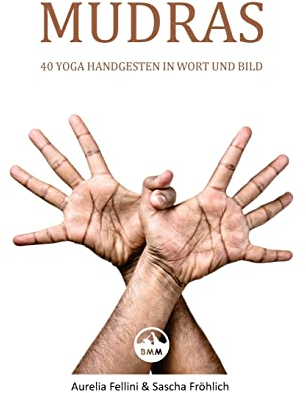 MUDRAS - 40 Yoga Handgesten in Wort und Bild