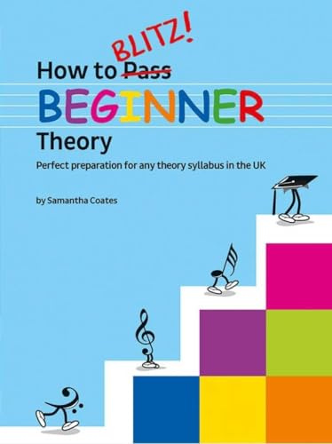 How To Blitz! Beginner Theory by Samantha Coates | Beginner Music Theory Workbook with Fun Exercises, Games and Music Reading Lessons for Treble, Bass Clef and Rhythm Practice Beginners