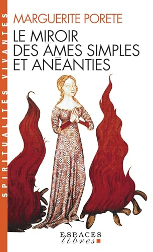 Le Miroir des âmes simples et anéanties (Espaces Libres - Spiritualités Vivantes): et qui seulement demeurent en vouloir et désir d'Amour