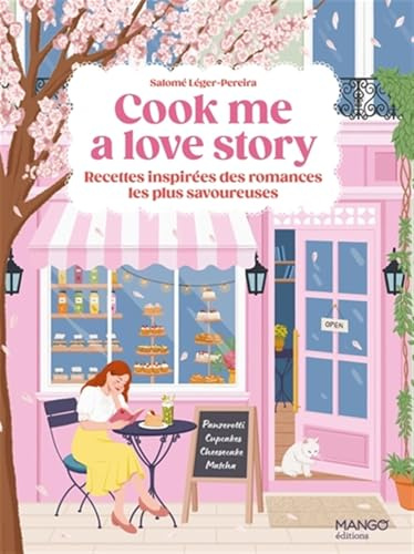 Cook me a love story: Recettes inspirées des romances les plus savoureuses