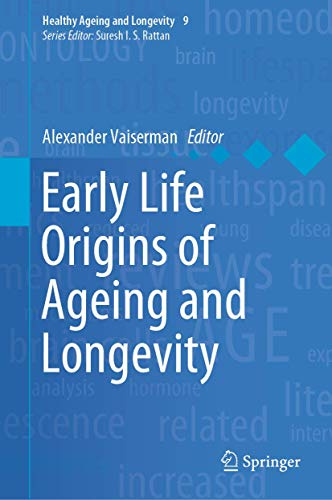 Early Life Origins of Ageing and Longevity (Healthy Ageing and Longevity, 9)
