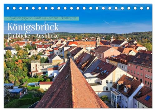 Königsbrück Einblicke - Ausblicke (Tischkalender 2026 DIN A5 quer), CALVENDO Monatskalender: Sehenswert und liebenswert an der Königsbrücker Heide (CALVENDO Orte)