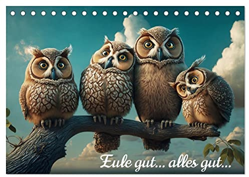 Eule gut... alles gut! (Tischkalender 2026 DIN A5 quer), CALVENDO Monatskalender: Wenn das Jahr wie im Flug vergeht: ein bezaubernder Eulen-Kalender zum Schmunzeln und Verweilen! (CALVENDO Tiere)