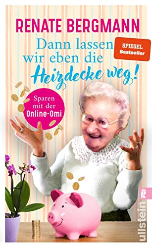 Dann lassen wir eben die Heizdecke weg!: Sparen mit der Online-Omi | Mit den Tipps der Twitter-Omi sparen Sie Energie und bares Geld! (Die Online-Omi, Band 17)