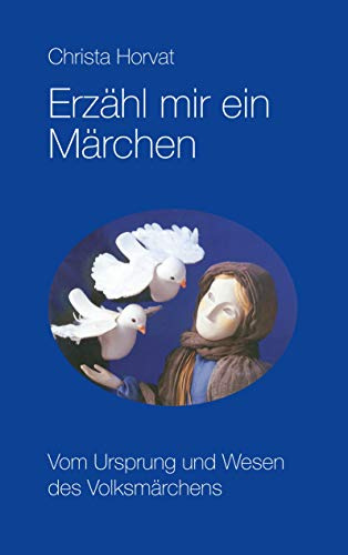 Erzähl mir ein Märchen: Vom Ursprung und Wesen des Volksmärchens