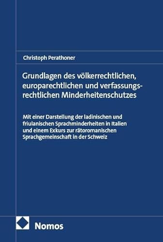 Grundlagen des völkerrechtlichen, europarechtlichen und verfassungsrechtlichen Minderheitenschutzes: Mit einer Darstellung der ladinischen und ... Sprachgemeinschaft in der Schweiz