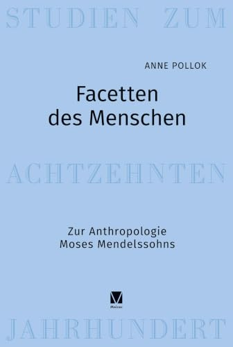 Facetten des Menschen: Zur Anthropologie Moses Mendelssohns (Studien zum 18. Jahrhundert)