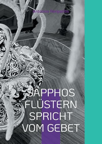 SAPPHOS FLÜSTERN SPRICHT VOM GEBET: Die philosophischen Reflexionen des Autors mit den Sandalen der KI Mehrsprachige Ausgabe (Scloka)