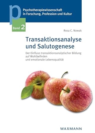 Transaktionsanalyse und Salutogenese: Der Einfluss transaktionsanalytischer Bildung auf Wohlbefinden und emotionale Lebensqualität ... der Sigmund-Freud-Privatuniversität Wien)