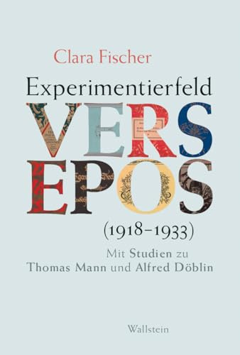 Experimentierfeld Versepos (1918-1933): Mit Studien zu Thomas Mann und Alfred Döblin