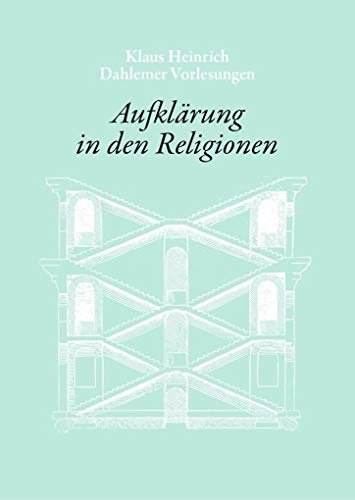 gesellschaftlich vermitteltes naturverhältnis: Begriff der Aufklärung in den Religionen und der Religionswissenschaft.Dahlemer Vorlesungen 8 (Klaus Heinrich: Dahlemer Vorlesungen)