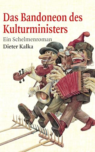 Das Bandoneon des Kulturministers: Ein Schelmenroman