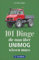 Handbuch Unimog: 101 Dinge, die man zum UNIMOG wissen muss. Kuriose und interessante Fakten. Informative und amüsante Besonderheiten und Geheimnisse des universalen Motor-Geräts.