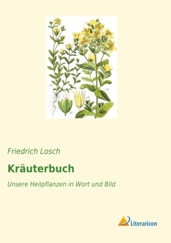 Kräuterbuch: Unsere Heilpflanzen in Wort und Bild