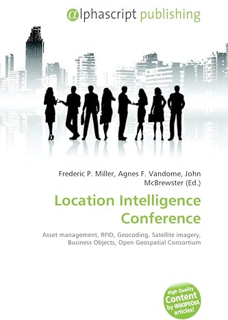 Location Intelligence Conference: Asset management, RFID, Geocoding, Satellite imagery, Business Objects, Open Geospatial Consortium