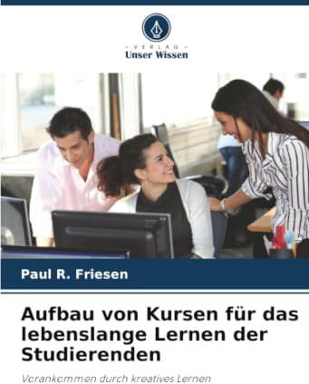 Aufbau von Kursen für das lebenslange Lernen der Studierenden: Vorankommen durch kreatives Lernen